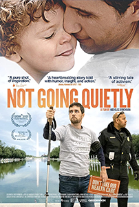 Film poster for Not Going Quietly: two images of Ady: above, nuzzling son's face in close up, below, holding a cane as he walks with determination holding a rally sign, escorted by a police officer, with the Washington Monument in the background. Film title appears prominently in orange between the two images, with critical quotes, laurels, and film credits in smaller text.